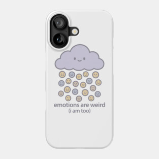 Emotions are Weird (I Am Too) Phone Case