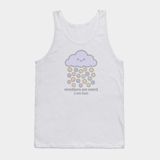 Emotions are Weird (I Am Too) Tank Top