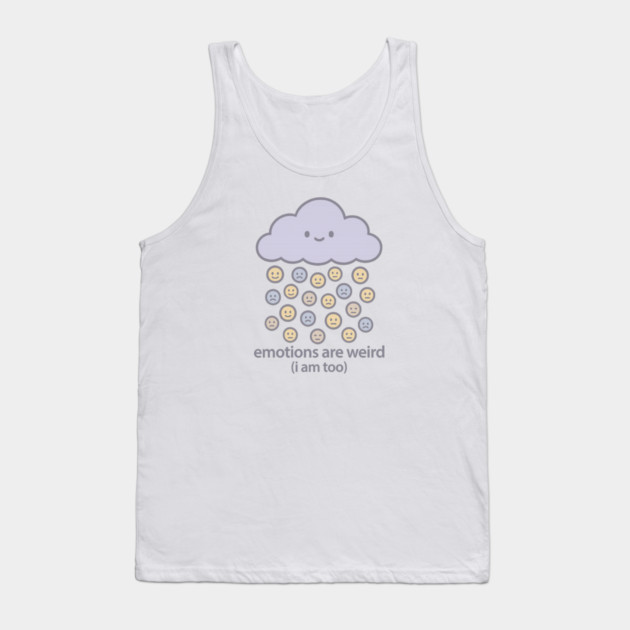 Emotions are Weird (I Am Too) Tank Top by Fauzi's Store