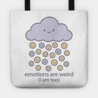 Emotions are Weird (I Am Too) Tote