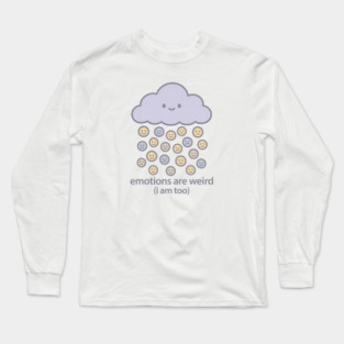 Emotions are Weird (I Am Too) Long Sleeve T-Shirt