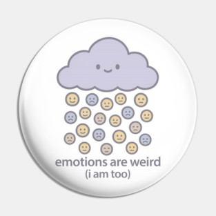 Emotions are Weird (I Am Too) Pin