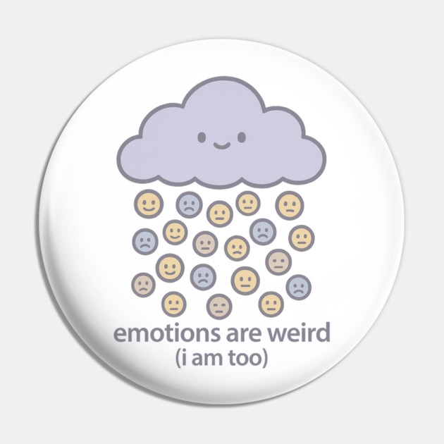 Emotions are Weird (I Am Too) Pin by Fauzi's Store