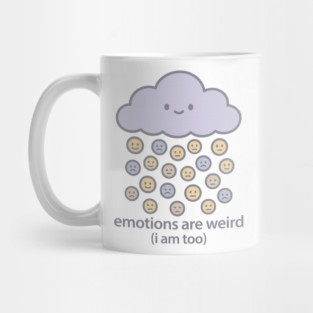 Emotions are Weird (I Am Too) Mug