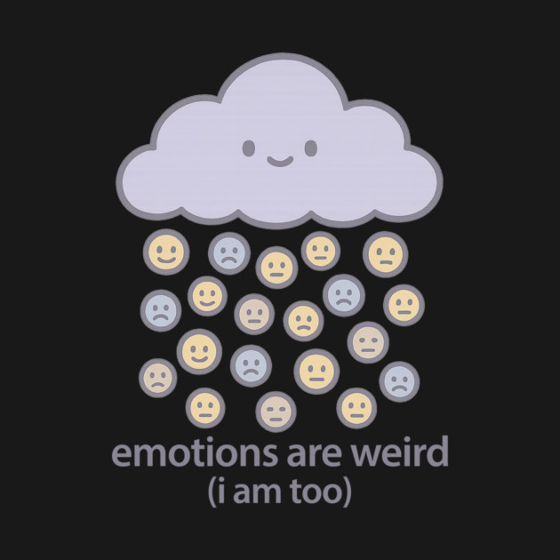 Emotions are Weird (I Am Too) by Fauzi's Store