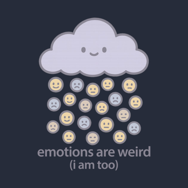 Emotions are Weird (I Am Too) by Fauzi's Store