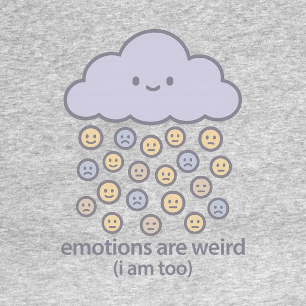 Emotions are Weird (I Am Too) by Fauzi's Store