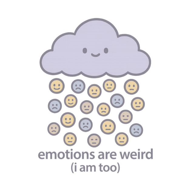 Emotions are Weird (I Am Too) by Fauzi's Store