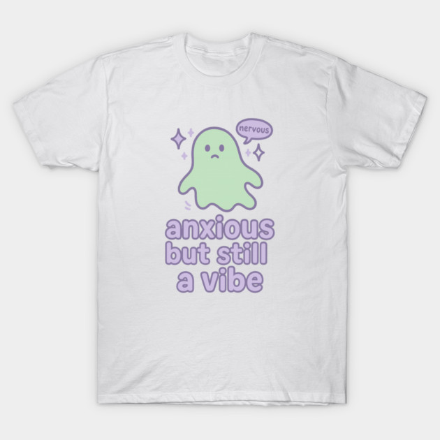 Anxious but Still A Vibe T-Shirt by Fauzi's Store