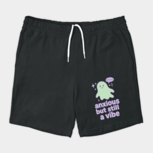 Anxious but Still A Vibe Shorts