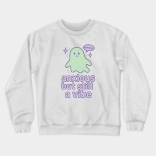 Anxious but Still A Vibe Crewneck Sweatshirt
