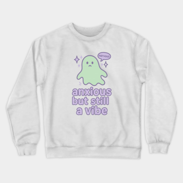 Anxious but Still A Vibe Crewneck Sweatshirt by Fauzi's Store
