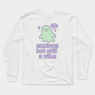 Anxious but Still A Vibe Long Sleeve T-Shirt