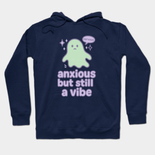 Anxious but Still A Vibe Hoodie