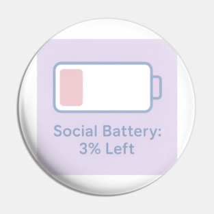 Social Battery: 3% Left Pin