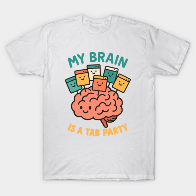 My Brain is a Tab Party T-Shirt by Fauzi's Store