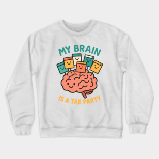 My Brain is a Tab Party Crewneck Sweatshirt