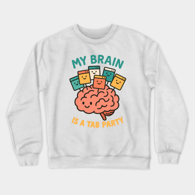 My Brain is a Tab Party Crewneck Sweatshirt by Fauzi's Store