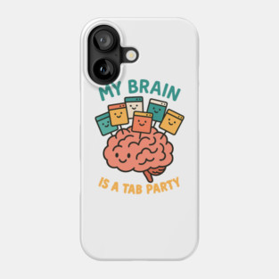 My Brain is a Tab Party Phone Case