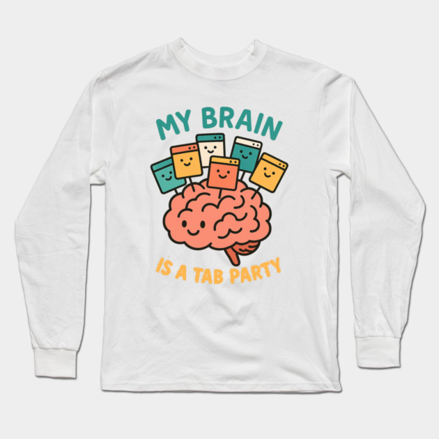 My Brain is a Tab Party Long Sleeve T-Shirt by Fauzi's Store