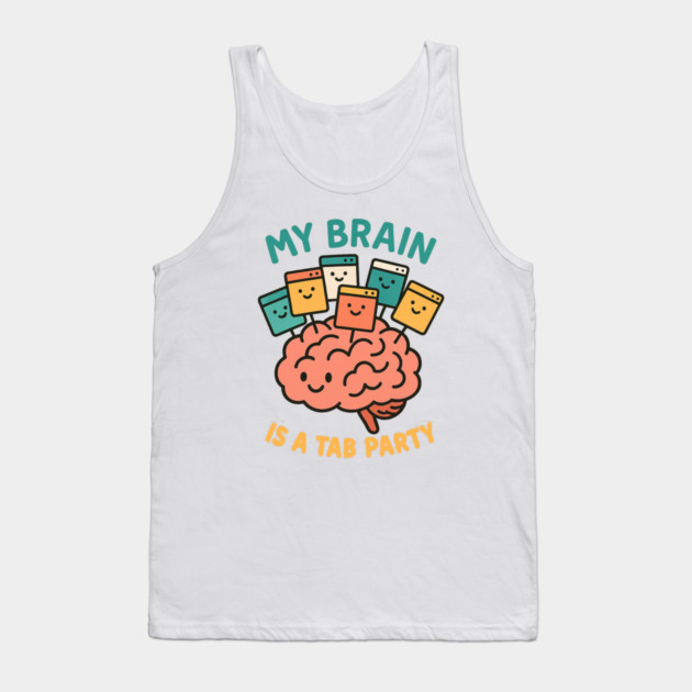 My Brain is a Tab Party Tank Top by Fauzi's Store