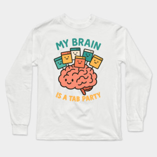 My Brain is a Tab Party Long Sleeve T-Shirt