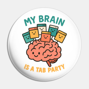 My Brain is a Tab Party Pin