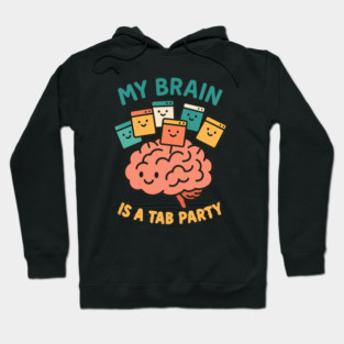 My Brain is a Tab Party Hoodie