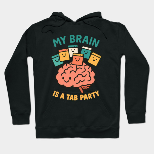 My Brain is a Tab Party Hoodie by Fauzi's Store