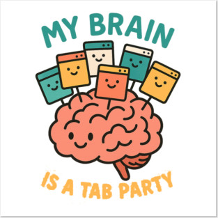 My Brain is a Tab Party Posters and Art