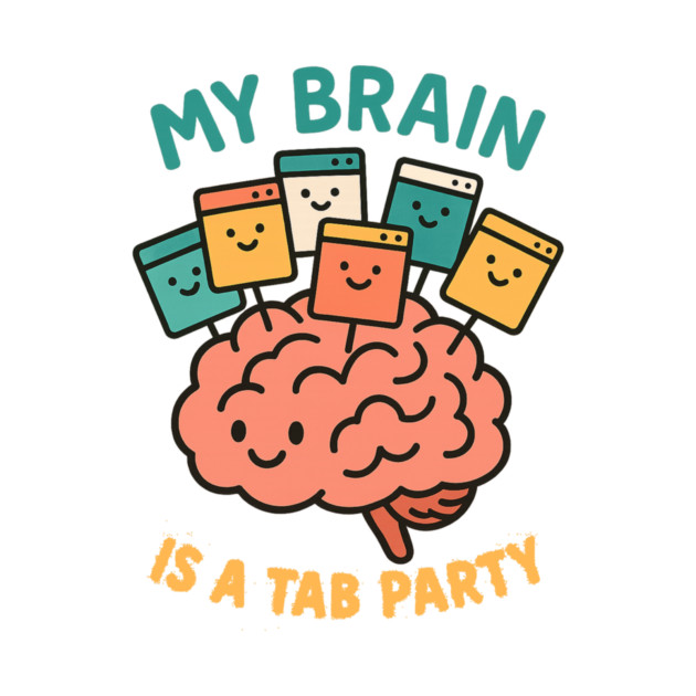 My Brain is a Tab Party by Fauzi's Store