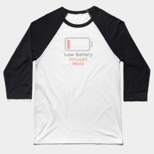 Low Battery Introvert Mode Baseball T-Shirt