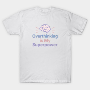 Overthinking is My Superpower T-Shirt