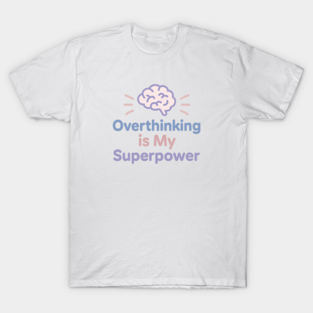 Overthinking is My Superpower T-Shirt by Fauzi's Store