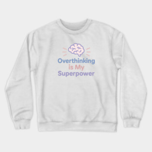 Overthinking is My Superpower Crewneck Sweatshirt