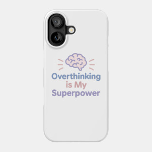 Overthinking is My Superpower Phone Case