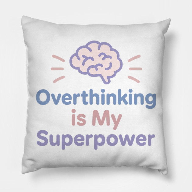 Overthinking is My Superpower Pillow by Fauzi's Store
