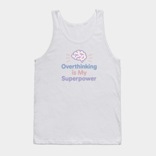 Overthinking is My Superpower Tank Top