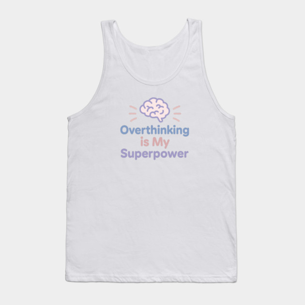 Overthinking is My Superpower Tank Top by Fauzi's Store