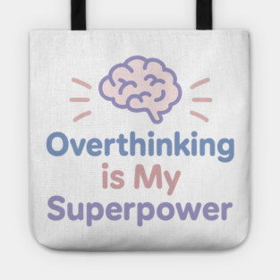 Overthinking is My Superpower Tote