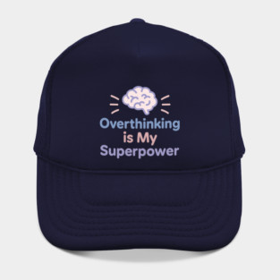 Overthinking is My Superpower Hat