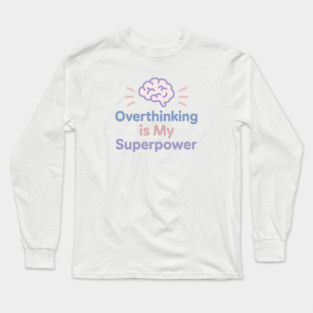 Overthinking is My Superpower Long Sleeve T-Shirt