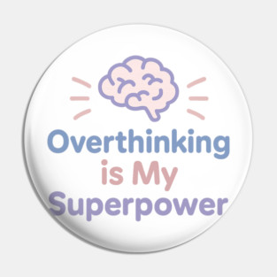 Overthinking is My Superpower Pin