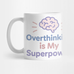 Overthinking is My Superpower Mug