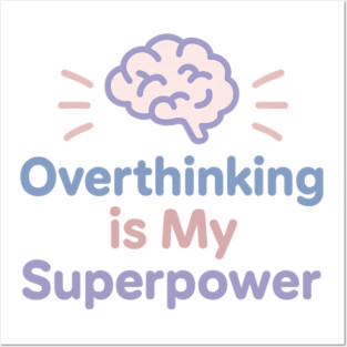 Overthinking is My Superpower Posters and Art