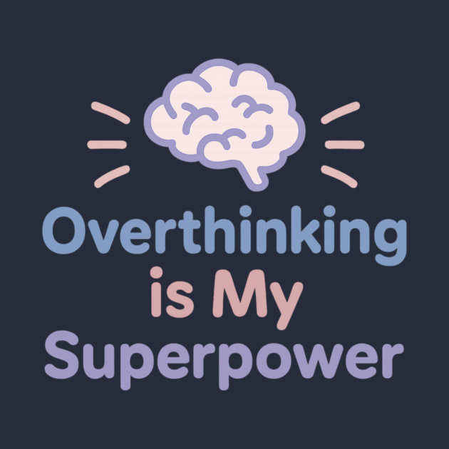 Overthinking is My Superpower by Fauzi's Store
