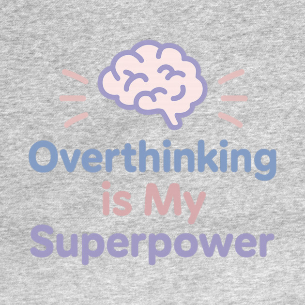 Overthinking is My Superpower by Fauzi's Store