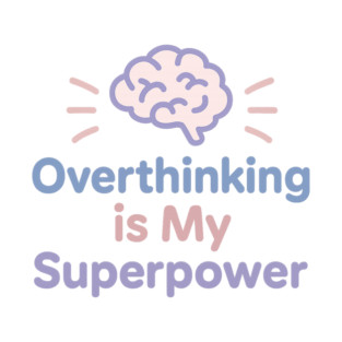 Overthinking is My Superpower T-Shirt