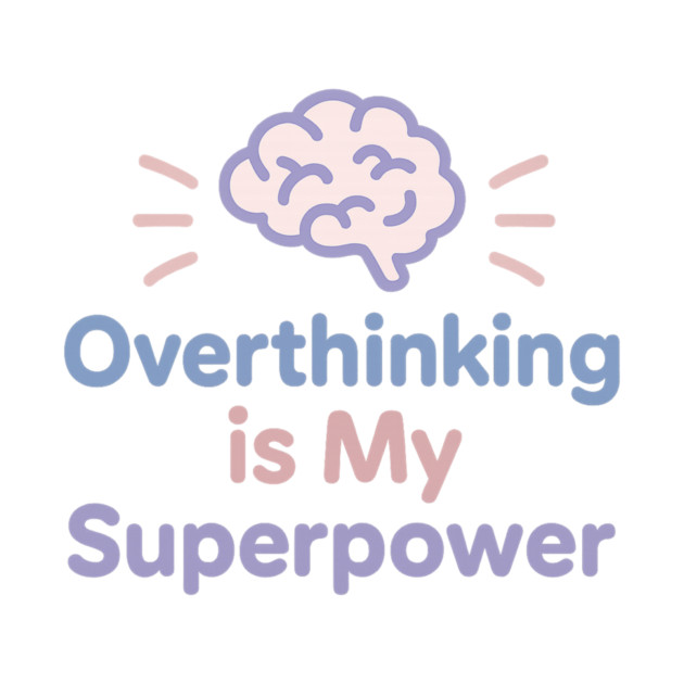 Overthinking is My Superpower by Fauzi's Store