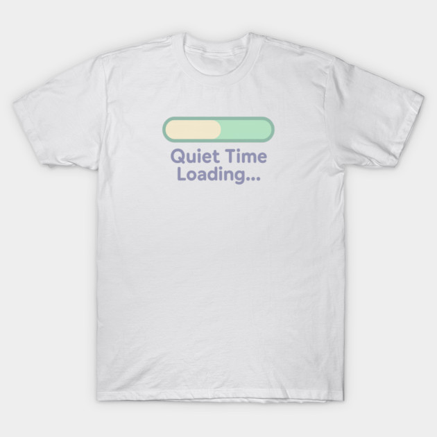 Quiet Time Loading T-Shirt by Fauzi's Store